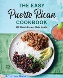 The Easy Puerto Rican Cookbook 100 Classic Recipes Made Simple