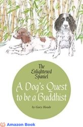 The Enlightened Spaniel - A Dog s Quest to be a Buddhist (The Enlightened Spaniel Trilogy Book 1)