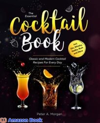 The Essential Cocktail Book Classic and Modern Cocktail Recipes For Every Day incl