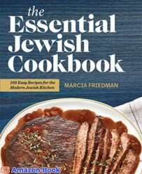 The Essential Jewish Cookbook 100 Easy Recipes for the Modern Jewish Kitchen