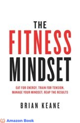 The Fitness Mindset Eat for energy Train for tension Manage your mindset Reap the results