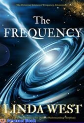The Frequency Fulfill all Your Wishes by Manifesting With Vibrations (Use the Law of Attraction and Amazing Manifestation Strategies to Attract the L