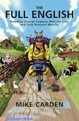 The Full English Pedalling through England Mid-Life Crisis and Truly Rampant Man-Flu (Bike Ride Books Book 1)