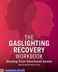 The Gaslighting Recovery Workbook Healing From Emotional Abuse