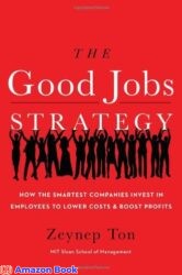 The Good Jobs Strategy How the Smartest Companies Invest in Employees to Lower Costs and Boost Profits