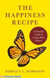 The Happiness Recipe A Powerful Guide to Living What Matters
