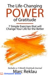 The Life-Changing Power of Gratitude 7 Simple Exercises that will Change Your Life for the Better Includes a 3 Month Gratitude Journal
