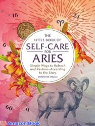 The Little Book of Self-Care for Aries Simple Ways to Refresh and Restore According to the Stars (Astrology Self-Care)
