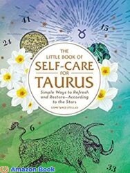 The Little Book of Self-Care for Taurus Simple Ways to Refresh and Restore According to the Stars (Astrology Self-Care)