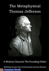 The Metaphysical Thomas Jefferson A Medium Channels The Founding Father