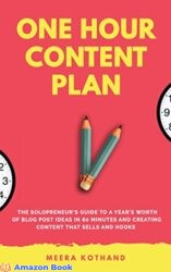 The One Hour Content Plan The Solopreneur’s Guide to a Year’s Worth of Blog Post Ideas in 60 Minutes and Creating Content That Hooks and Sells