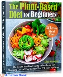 The Plant-Based Diet for Beginners The Health Benefits of Eating a Plant-Based Diet