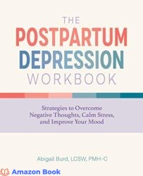 The Postpartum Depression Workbook Strategies to Overcome Negative Thoughts Calm Stress and Improve Your Mood