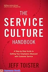 The Service Culture Handbook A Step-by-Step Guide to Getting Your Employees Obsessed with Customer Service