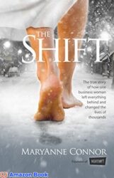 The Shift The True Story Of How One Businesswoman Left Everything Behind And Changed The Lives Of Thoausands