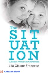 The Situation A Radical Journey Thru Sisterhood