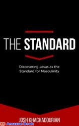 The Standard Discovering Jesus as the Standard for Masculinity