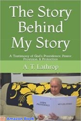 The Story Behind My Story A Testimony of God s Providence Power Provision Protection