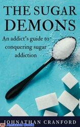 The Sugar Demons An Addict s Guide to Conquering Sugar Addiction