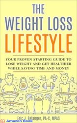 The Weight Loss Lifestyle Your Proven Starting Guide to Lose Weight and Get Healthier While Saving Time and Money
