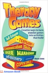 Therapy Games Creative Ways to Turn Popular Games Into Activities That Build Self-Esteem Teamwork Communication Skills Anger Management Self-Disc