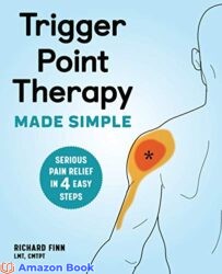 Trigger Point Therapy Made Simple Serious Pain Relief in 4 Easy Steps