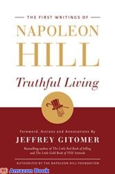 Truthful Living The First Writings of Napoleon Hill