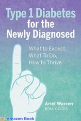 Type 1 Diabetes for the Newly Diagnosed What to Expect What To Do How to Thrive