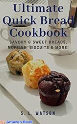 Ultimate Quick Bread Cookbook Savory Sweet Breads Muffins Biscuits More (Southern Cooking Recipes)