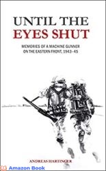 Until the Eyes Shut Memories of a machine gunner on the Eastern Front 1943-45