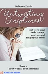 Untwisting Scriptures that were used to tie you up gag you and tangle your mind Book 3 Your Words Your Emotions