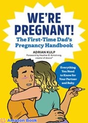 We re Pregnant The First Time Dad s Pregnancy Handbook