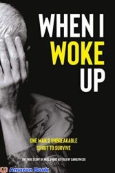 When I Woke Up One Man s Unbreakable Spirit to Survive