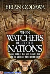 When Watchers Ruled the Nations Pagan Gods at War with Israel s God and the Spiritual World of the Bible (Chronicles of the Watchers)