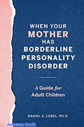 When Your Mother Has Borderline Personality Disorder A Guide for Adult Children