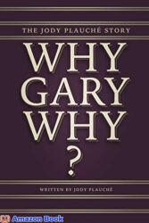 “Why Gary Why ” The Jody Plauché Story