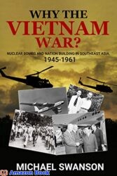Why The Vietnam War Nuclear Bombs and Nation Building in Southeast Asia 1945-1961