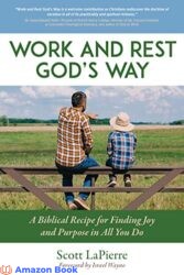 Work and Rest God s Way A Biblical Recipe for Finding Joy and Purpose in All You Do (Living God s Way Book 2)