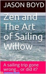 Zen and The Art of Sailing Willow A sailing trip gone wrong