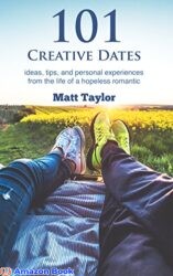 101 Creative Dates ideas, tips, and personal experiences from the life of a hopeless romantic