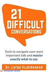 21 Difficult Conversations Tools To Navigate Your Most Important Talk And Master Exactly What to Say