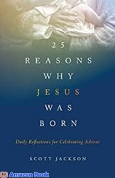 25 Reasons Why Jesus Was Born Daily Reflections for Celebrating Advent