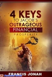 4 Keys To Jacob's Outrageous Financial Prosperity How one man became richer than his boss(Financial Freedom Secrets) (Outrageous Financial Abundance