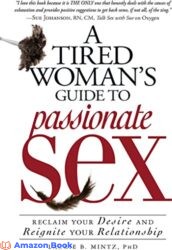 A Tired Woman's Guide to Passionate Sex Reclaim Your Desire and Reignite Your Relationship
