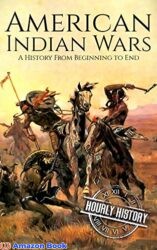 American Indian Wars A History From Beginning to End (Native American History)