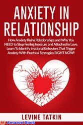 Anxiety in Relationship How Anxiety Ruins Relationships and Why You NEED to Stop Feeling Insecure and Attached in Love