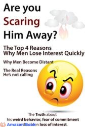 Are You Scaring Him Away The Top 4 Reasons Why Men Lose Interest Quickly