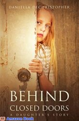 BEHIND CLOSED DOORS A Daughter's Story