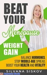 Beat Your Menopause Weight Gain Balance Hormones, Stop Middle-Age Spread, Boost Your Health and Vitality