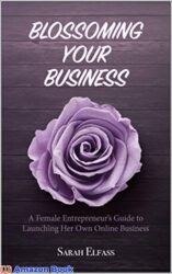Blossoming Your Business A Female Entrepreneur's Guide to Launching Her Own Online Business